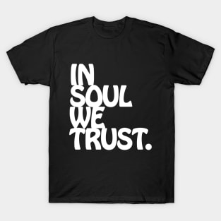 In Soul We Trust. T-Shirt